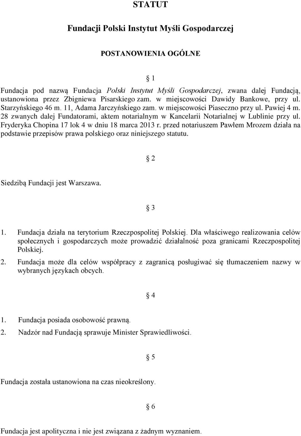 28 zwanych dalej Fundatorami, aktem notarialnym w Kancelarii Notarialnej w Lublinie przy ul. Fryderyka Chopina 17 lok 4 w dniu 18 marca 2013 r.