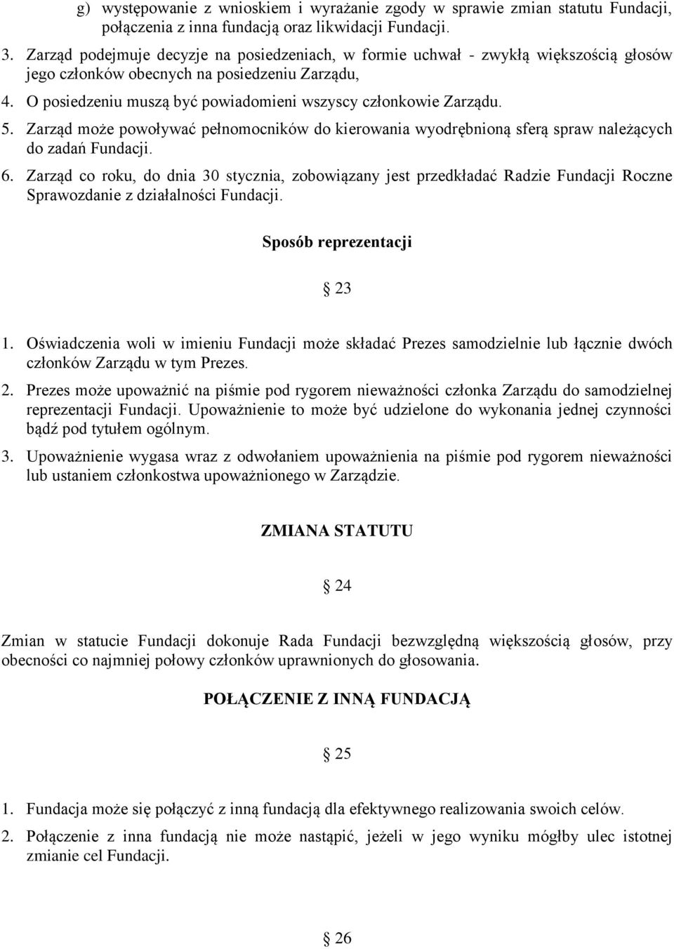 O posiedzeniu muszą być powiadomieni wszyscy członkowie Zarządu. 5. Zarząd może powoływać pełnomocników do kierowania wyodrębnioną sferą spraw należących do zadań Fundacji. 6.