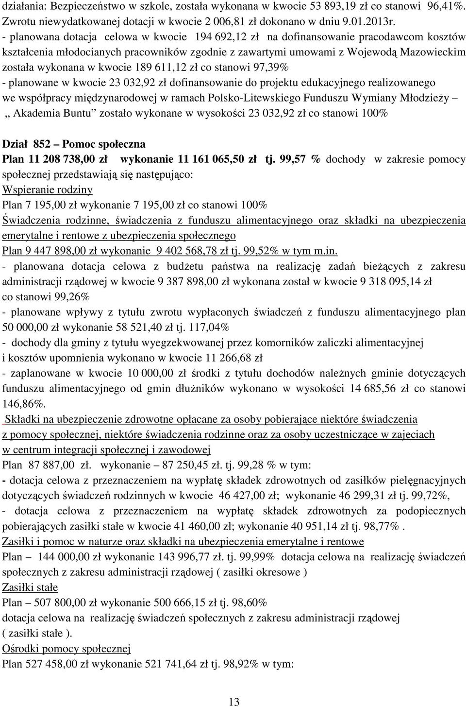 kwocie 189 611,12 zł co stanowi 97,39% - planowane w kwocie 23 032,92 zł dofinansowanie do projektu edukacyjnego realizowanego we współpracy międzynarodowej w ramach Polsko-Litewskiego Funduszu