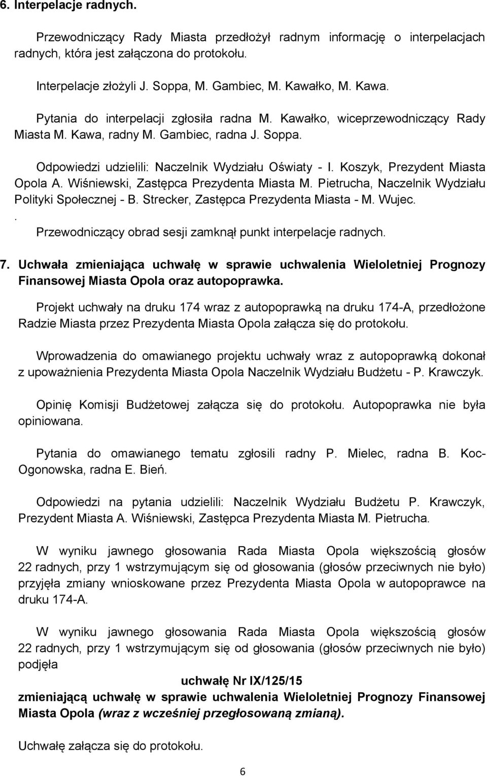 Koszyk, Prezydent Miasta Opola A. Wiśniewski, Zastępca Prezydenta Miasta M. Pietrucha, Naczelnik Wydziału Polityki Społecznej - B. Strecker, Zastępca Prezydenta Miasta - M. Wujec.