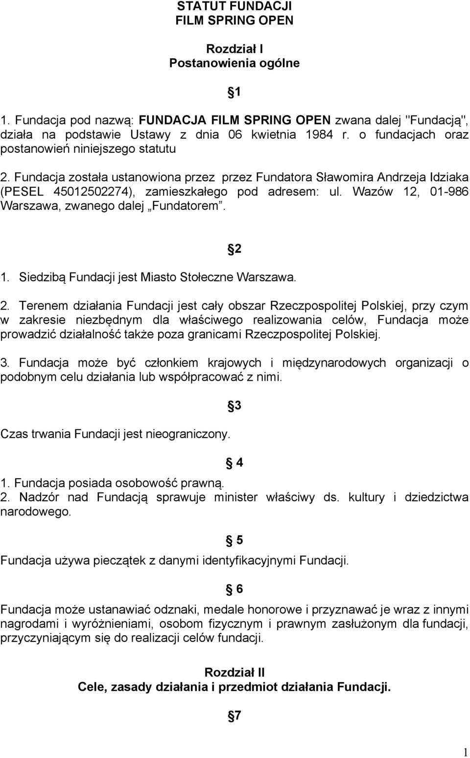 Wazów 12, 01-986 Warszawa, zwanego dalej Fundatorem. 1. Siedzibą Fundacji jest Miasto Stołeczne Warszawa. 2 2.