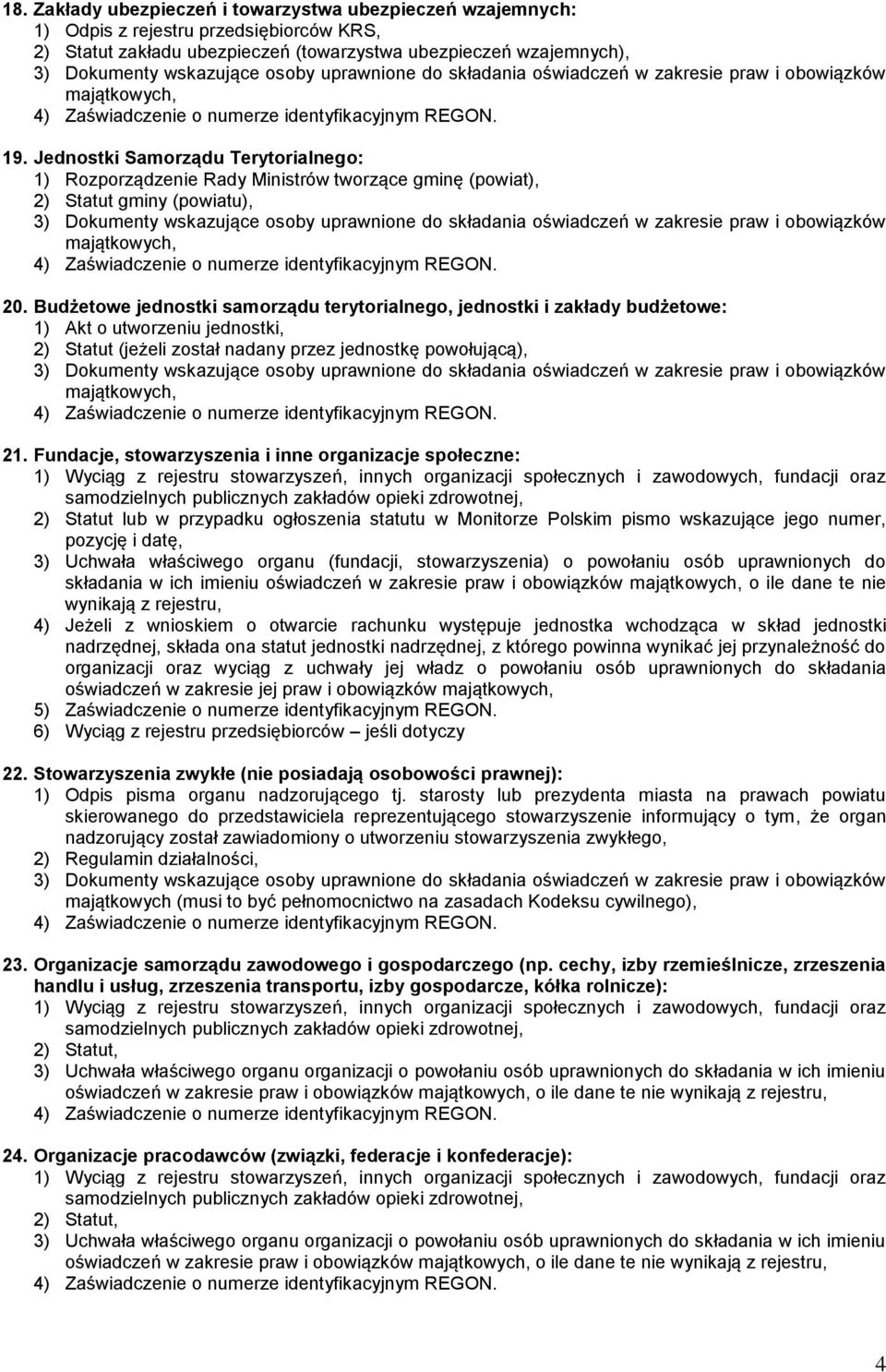 Budżetowe jednostki samorządu terytorialnego, jednostki i zakłady budżetowe: 1) Akt o utworzeniu jednostki, 2) Statut (jeżeli został nadany przez jednostkę powołującą), 21.