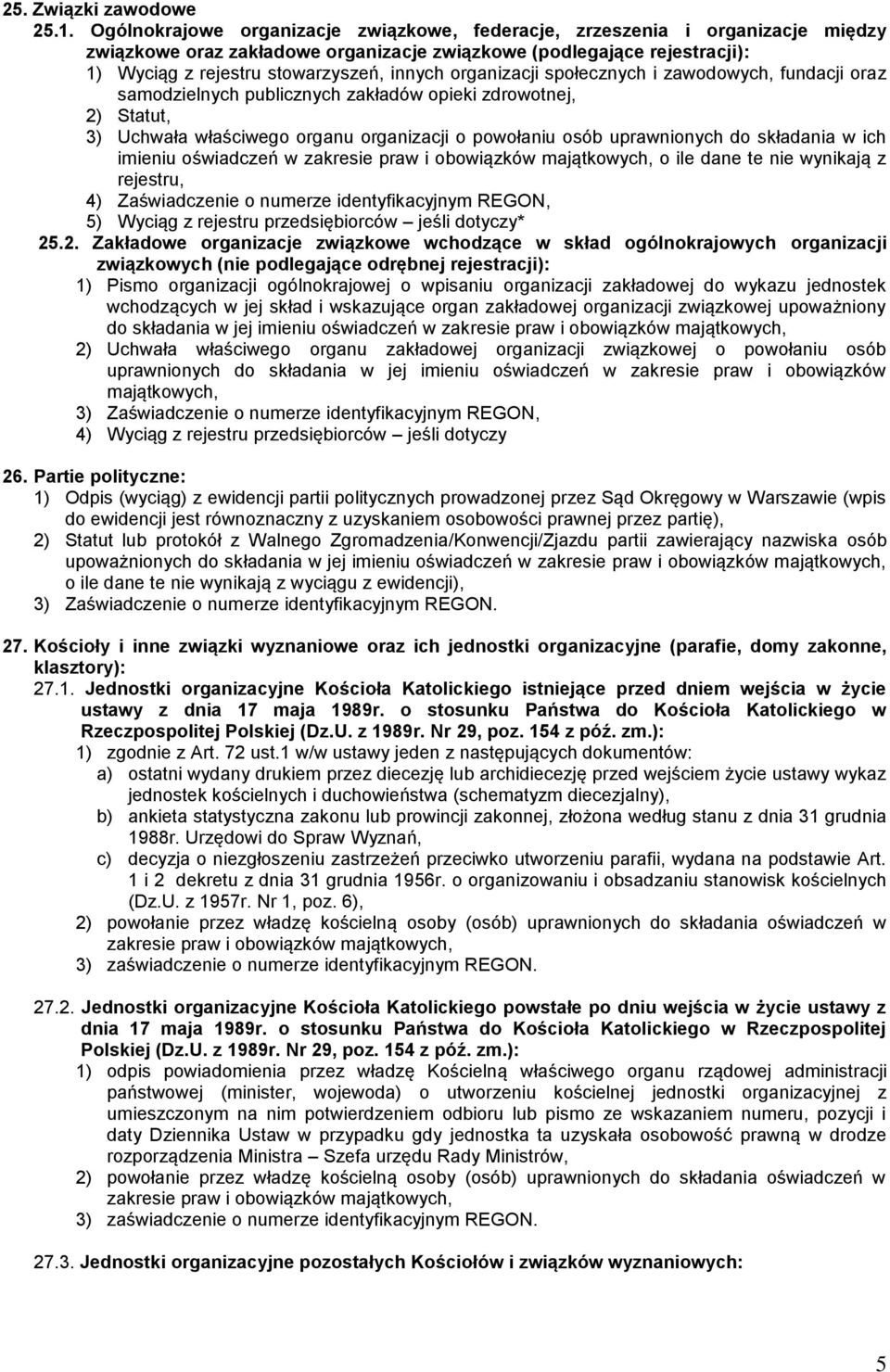 powołaniu osób uprawnionych do składania w ich imieniu oświadczeń w zakresie praw i obowiązków o ile dane te nie wynikają z rejestru, 4) Zaświadczenie o numerze identyfikacyjnym REGON, 5) Wyciąg z