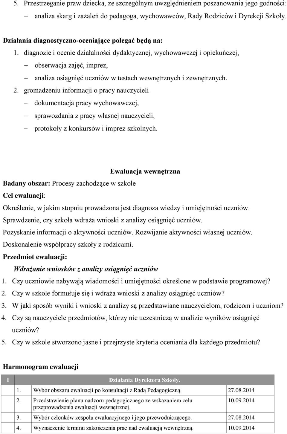 diagnozie i ocenie działalności dydaktycznej, wychowawczej i opiekuńczej, obserwacja zajęć, imprez, analiza osiągnięć uczniów w testach wewnętrznych i zewnętrznych. 2.