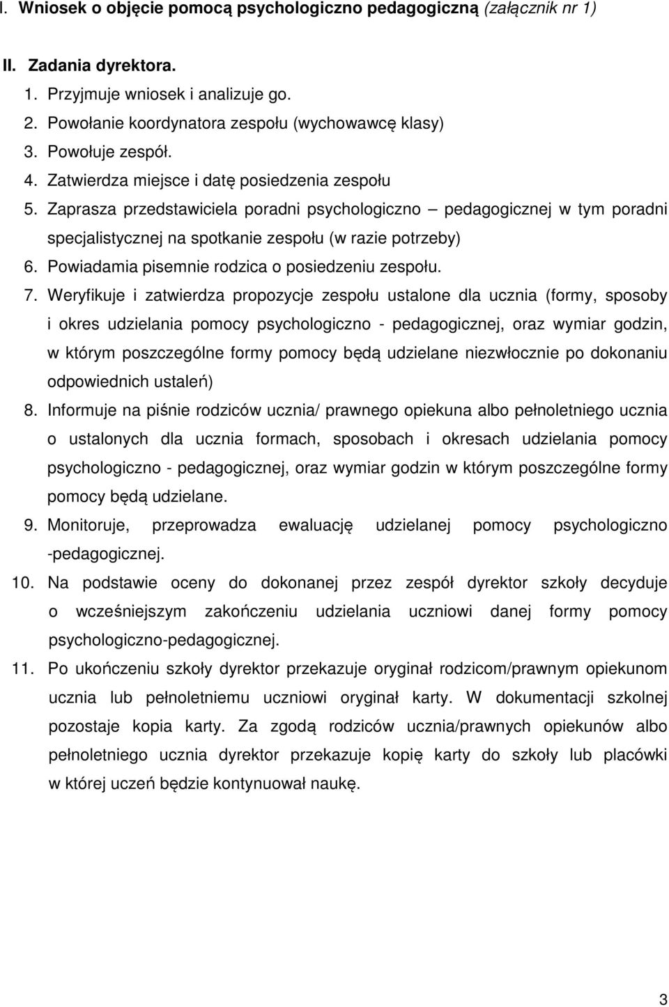 Zaprasza przedstawiciela poradni psychologiczno pedagogicznej w tym poradni specjalistycznej na spotkanie zespołu (w razie potrzeby) 6. Powiadamia pisemnie rodzica o posiedzeniu zespołu. 7.