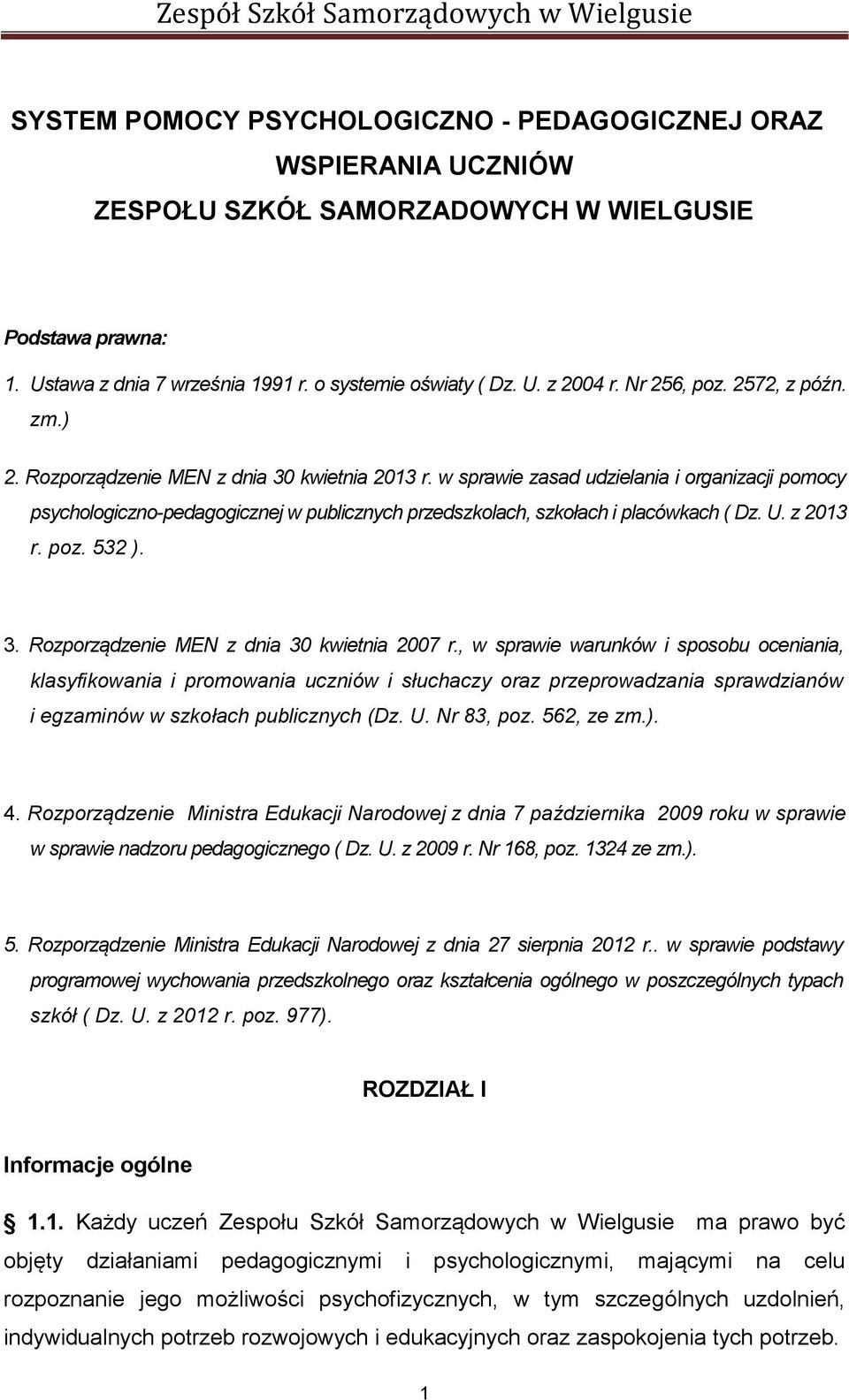 w sprawie zasad udzielania i organizacji pomocy psychologiczno-pedagogicznej w publicznych przedszkolach, szkołach i placówkach ( Dz. U. z 2013 r. poz. 532 ). 3.