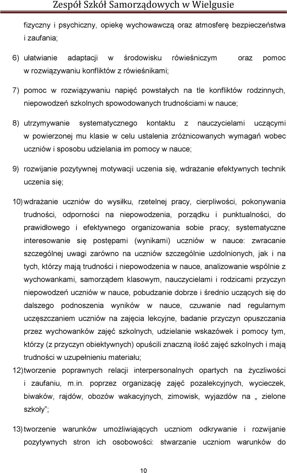 mu klasie w celu ustalenia zróżnicowanych wymagań wobec uczniów i sposobu udzielania im pomocy w nauce; 9) rozwijanie pozytywnej motywacji uczenia się, wdrażanie efektywnych technik uczenia się; 10)