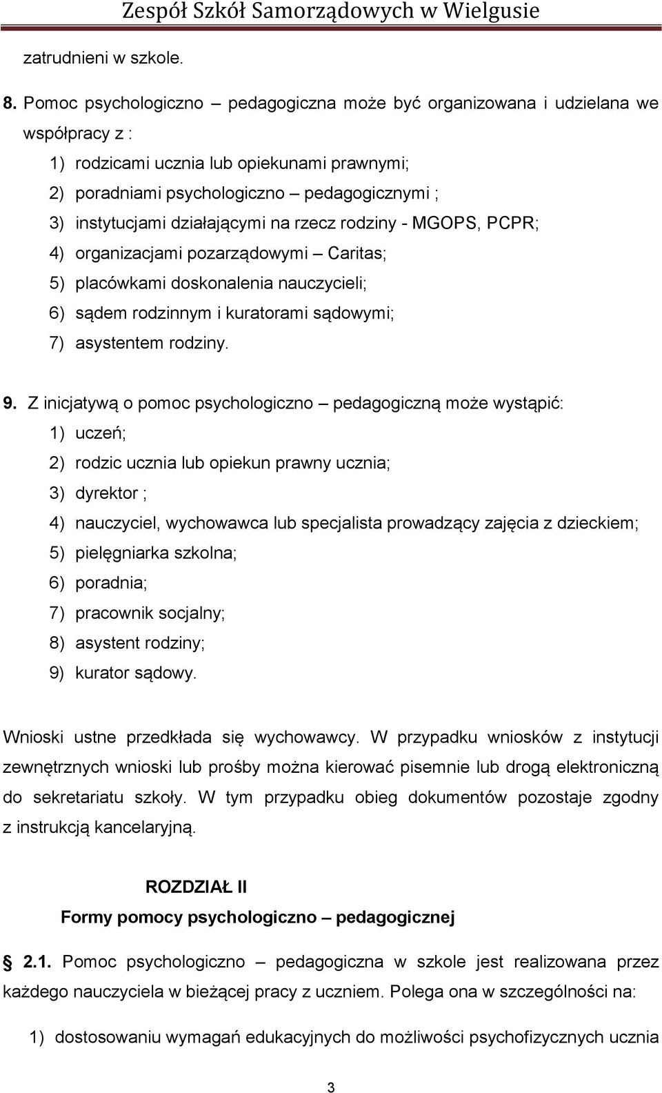 działającymi na rzecz rodziny - MGOPS, PCPR; 4) organizacjami pozarządowymi Caritas; 5) placówkami doskonalenia nauczycieli; 6) sądem rodzinnym i kuratorami sądowymi; 7) asystentem rodziny. 9.