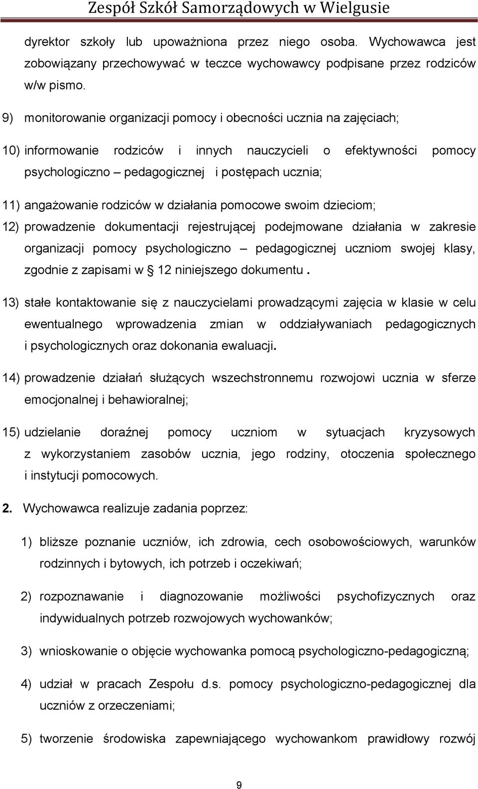 angażowanie rodziców w działania pomocowe swoim dzieciom; 12) prowadzenie dokumentacji rejestrującej podejmowane działania w zakresie organizacji pomocy psychologiczno pedagogicznej uczniom swojej