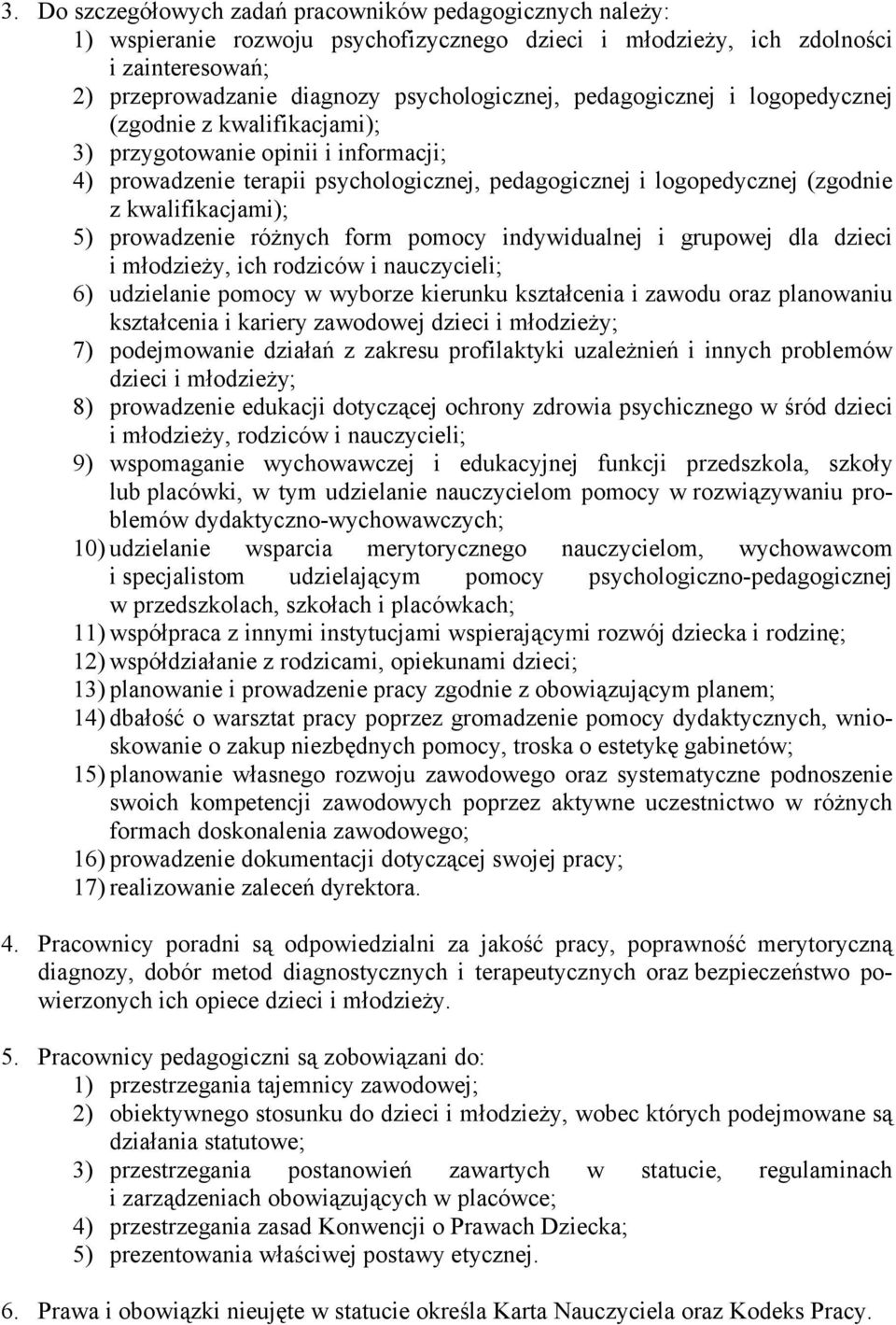 prowadzenie różnych form pomocy indywidualnej i grupowej dla dzieci i młodzieży, ich rodziców i nauczycieli; 6) udzielanie pomocy w wyborze kierunku kształcenia i zawodu oraz planowaniu kształcenia i