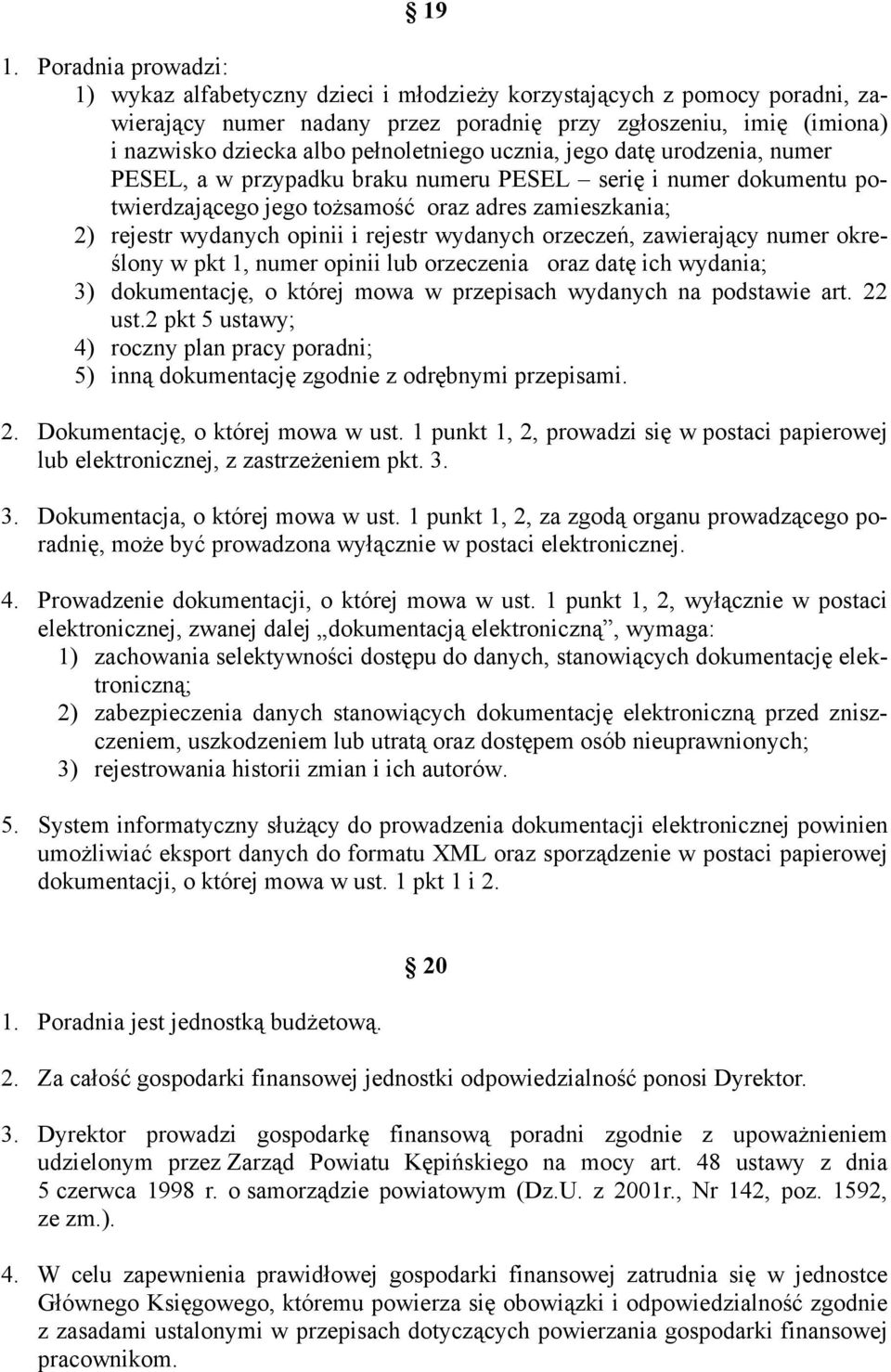 rejestr wydanych orzeczeń, zawierający numer określony w pkt 1, numer opinii lub orzeczenia oraz datę ich wydania; 3) dokumentację, o której mowa w przepisach wydanych na podstawie art. 22 ust.