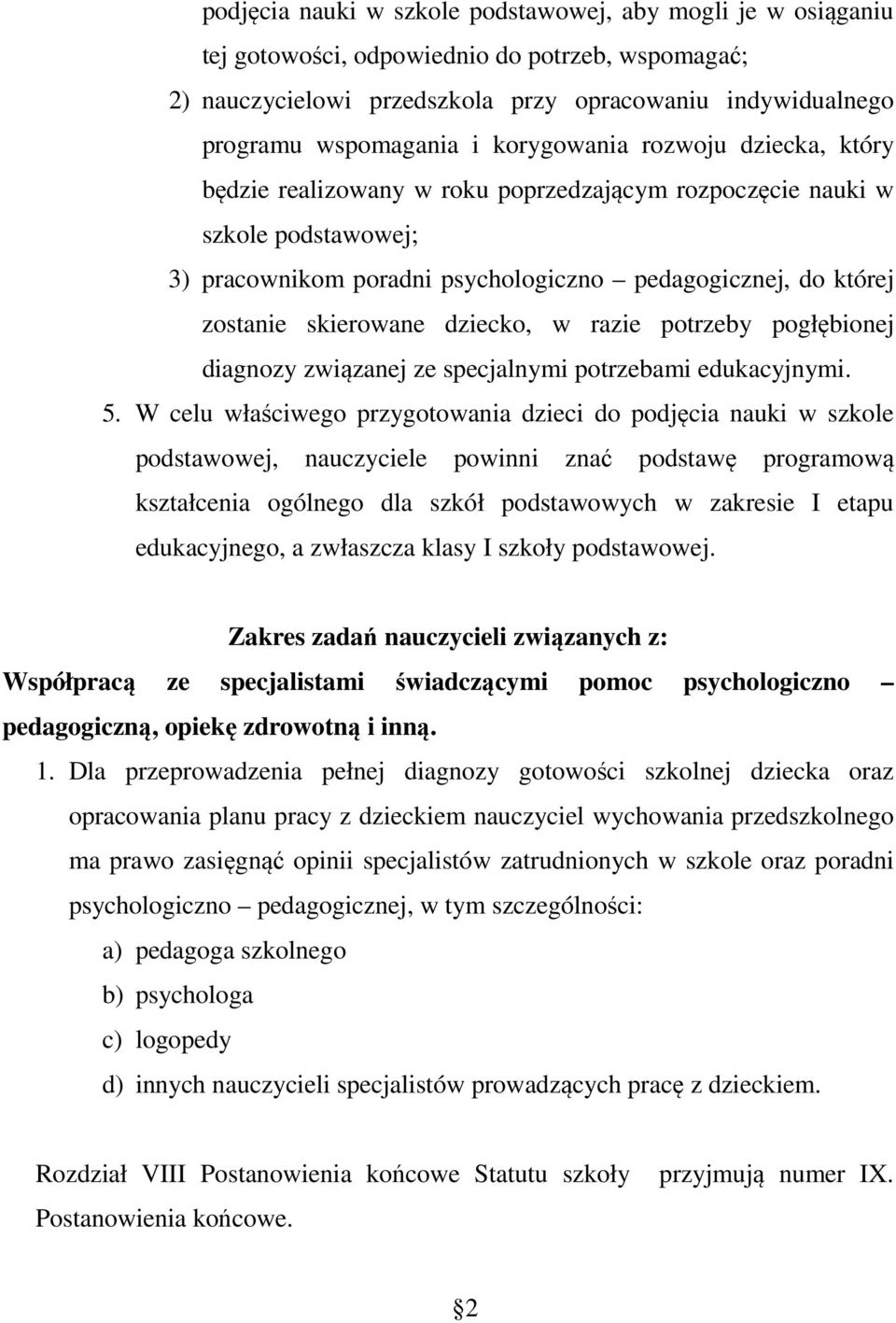 dziecko, w razie potrzeby pogłębionej diagnozy związanej ze specjalnymi potrzebami edukacyjnymi. 5.