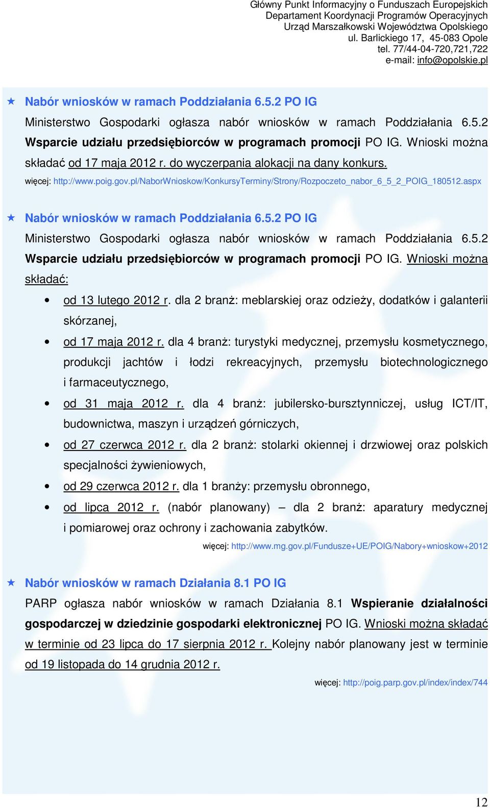 aspx  Wnioski moŝna składać: od 13 lutego 2012 r. dla 2 branŝ: meblarskiej oraz odzieŝy, dodatków i galanterii skórzanej, od 17 maja 2012 r.