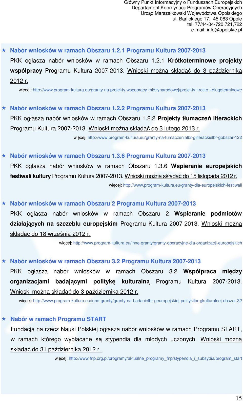 2.2 Projekty tłumaczeń literackich Programu Kultura 2007-2013. Wnioski moŝna składać do 3 lutego 2013 r. więcej: http://www.program-kultura.