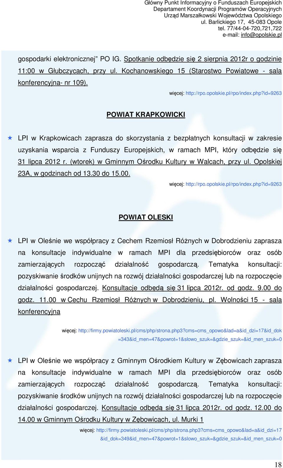 id=9263 POWIAT KRAPKOWICKI LPI w Krapkowicach zaprasza do skorzystania z bezpłatnych konsultacji w zakresie uzyskania wsparcia z Funduszy Europejskich, w ramach MPI, który odbędzie się 31 lipca 2012