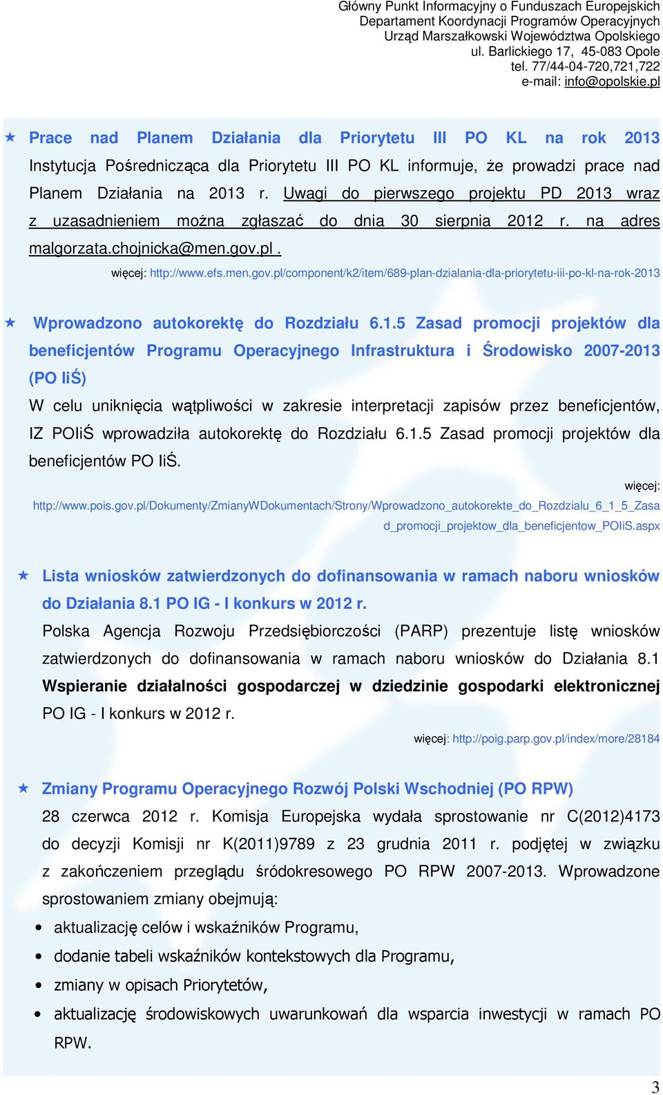 pl. więcej: http://www.efs.men.gov.pl/component/k2/item/689-plan-dzialania-dla-priorytetu-iii-po-kl-na-rok-2013
