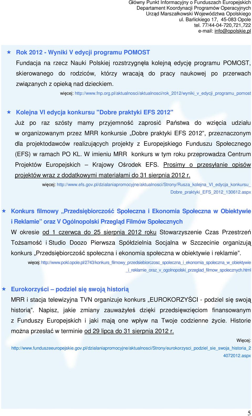 pl/aktualnosci/aktualnosci/rok_2012/wyniki_v_edycji_programu_pomost Kolejna VI edycja konkursu "Dobre praktyki EFS 2012" JuŜ po raz szósty mamy przyjemność zaprosić Państwa do wzięcia udziału w