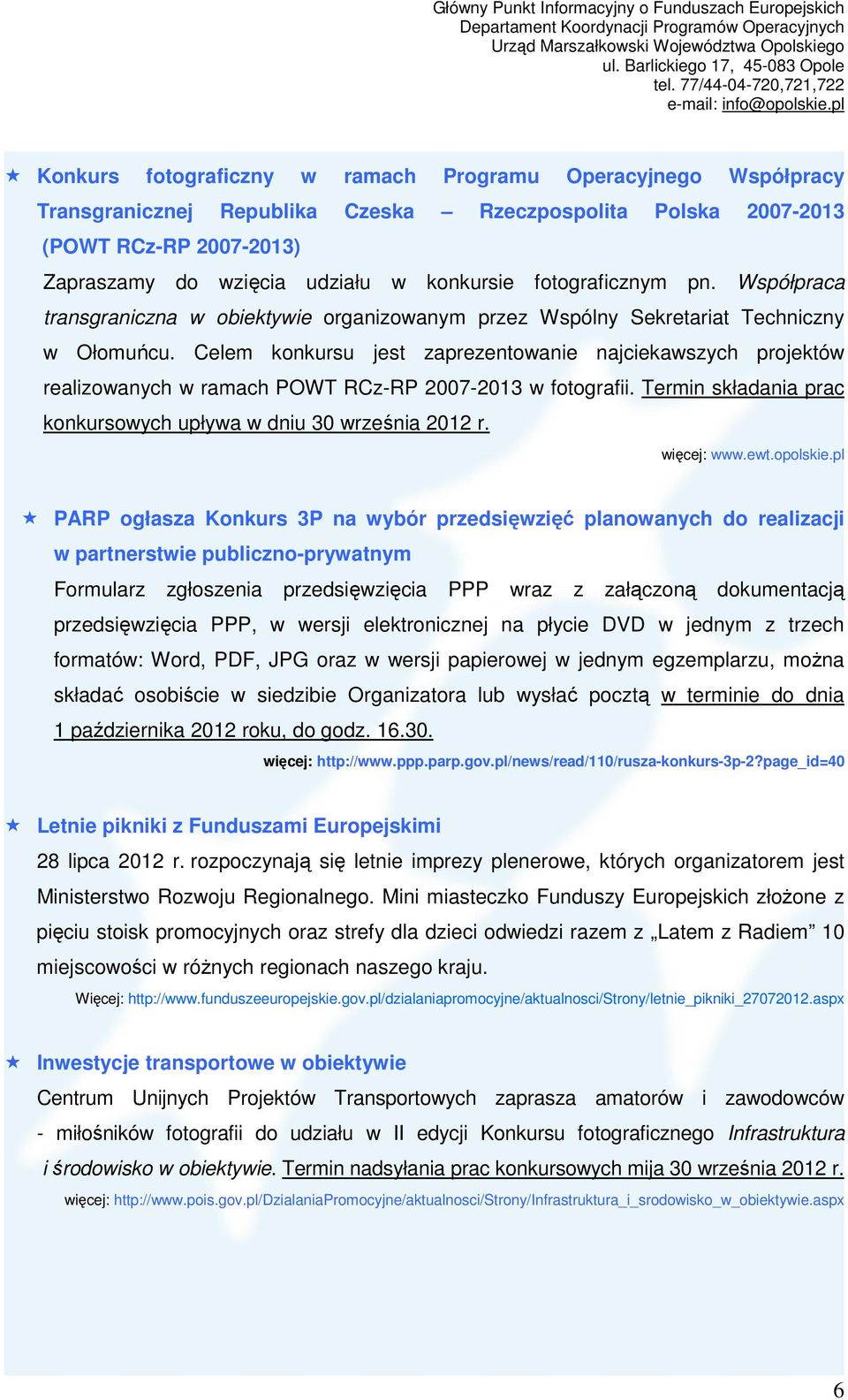 Celem konkursu jest zaprezentowanie najciekawszych projektów realizowanych w ramach POWT RCz-RP 2007-2013 w fotografii. Termin składania prac konkursowych upływa w dniu 30 września 2012 r.