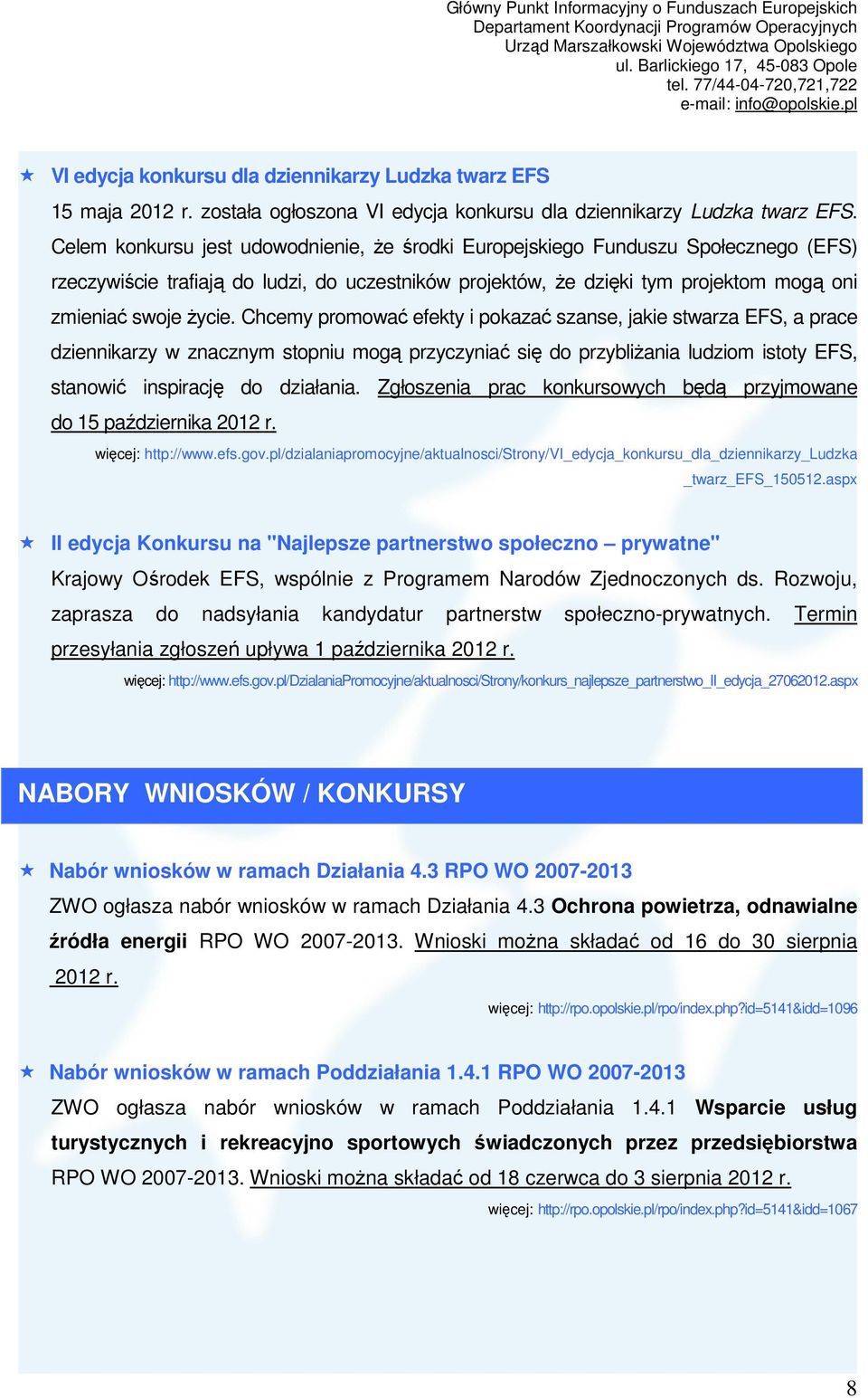 Chcemy promować efekty i pokazać szanse, jakie stwarza EFS, a prace dziennikarzy w znacznym stopniu mogą przyczyniać się do przybliŝania ludziom istoty EFS, stanowić inspirację do działania.