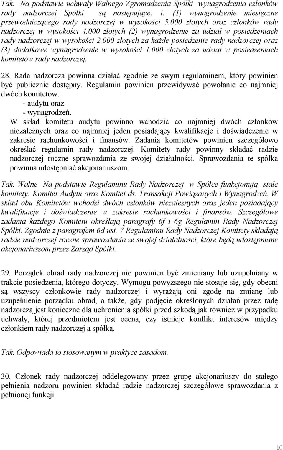 000 złotych za każde posiedzenie rady nadzorczej oraz (3) dodatkowe wynagrodzenie w wysokości 1.000 złotych za udział w posiedzeniach komitetów rady nadzorczej. 28.
