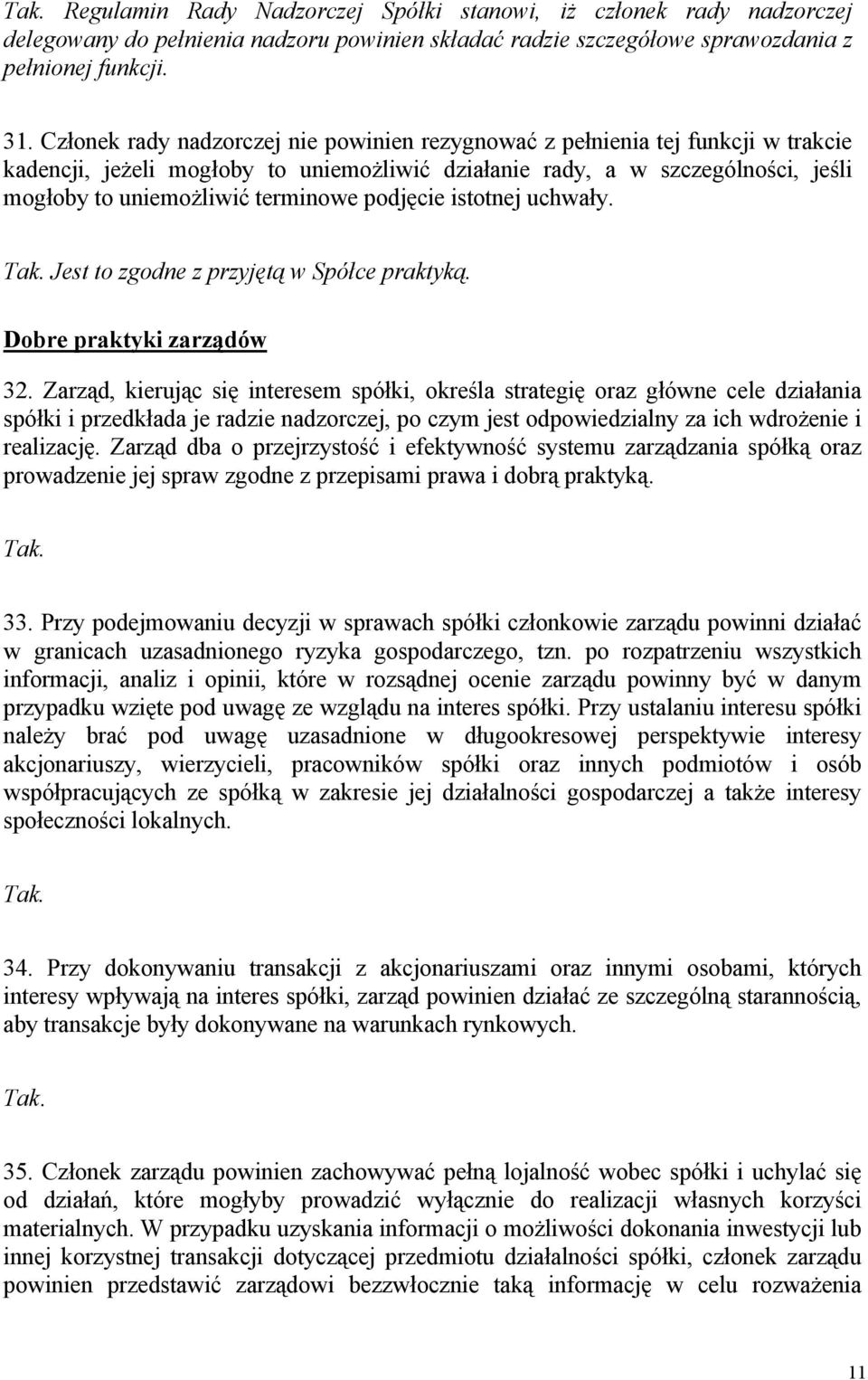 podjęcie istotnej uchwały. Jest to zgodne z przyjętą w Spółce praktyką. Dobre praktyki zarządów 32.