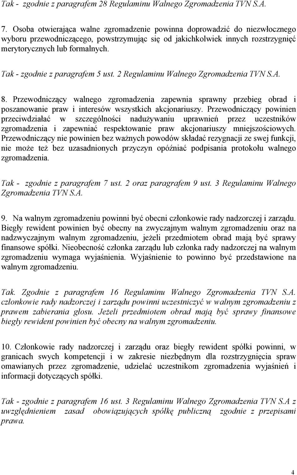 Tak - zgodnie z paragrafem 5 ust. 2 Regulaminu Walnego Zgromadzenia TVN S.A. 8.
