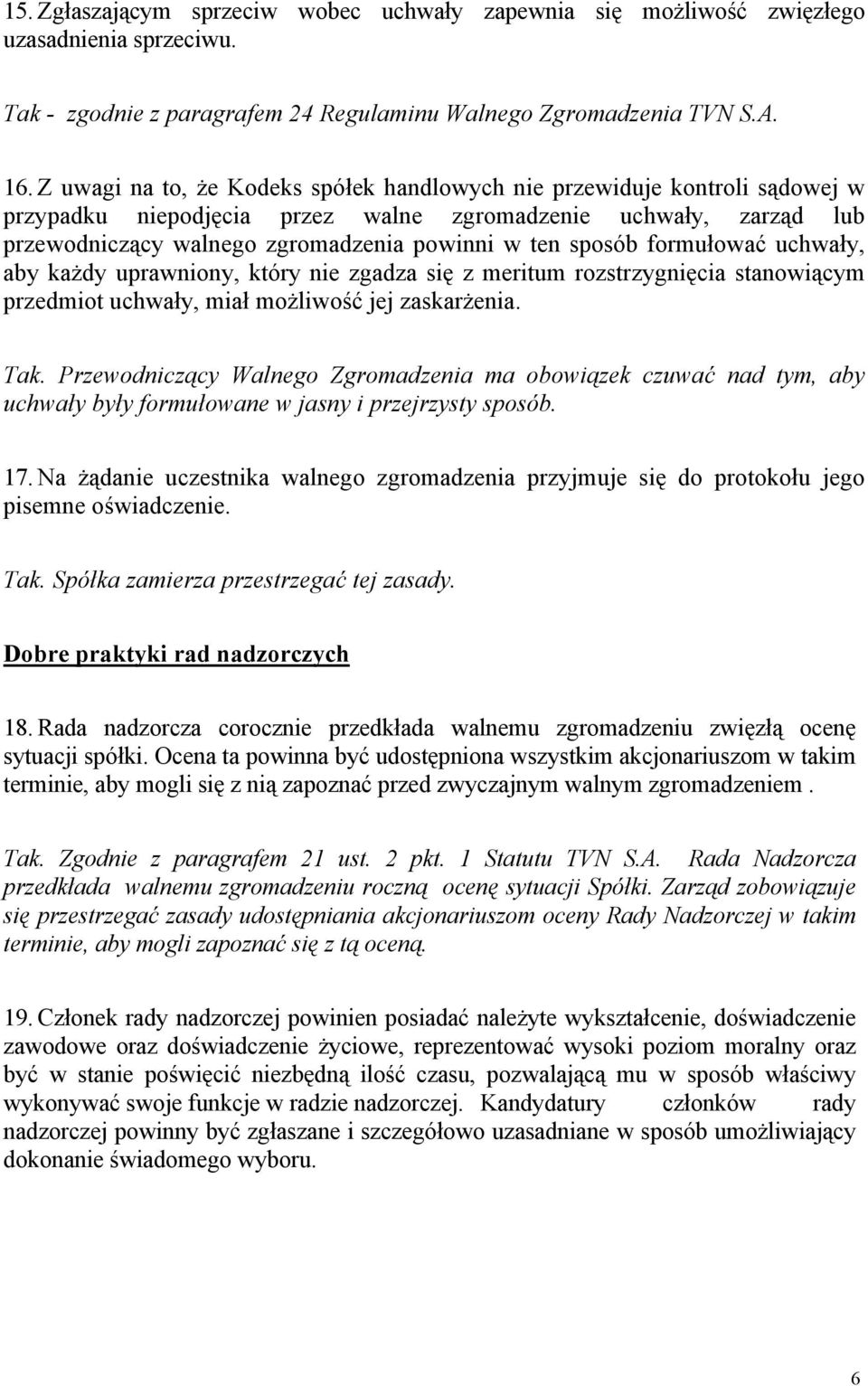 sposób formułować uchwały, aby każdy uprawniony, który nie zgadza się z meritum rozstrzygnięcia stanowiącym przedmiot uchwały, miał możliwość jej zaskarżenia.