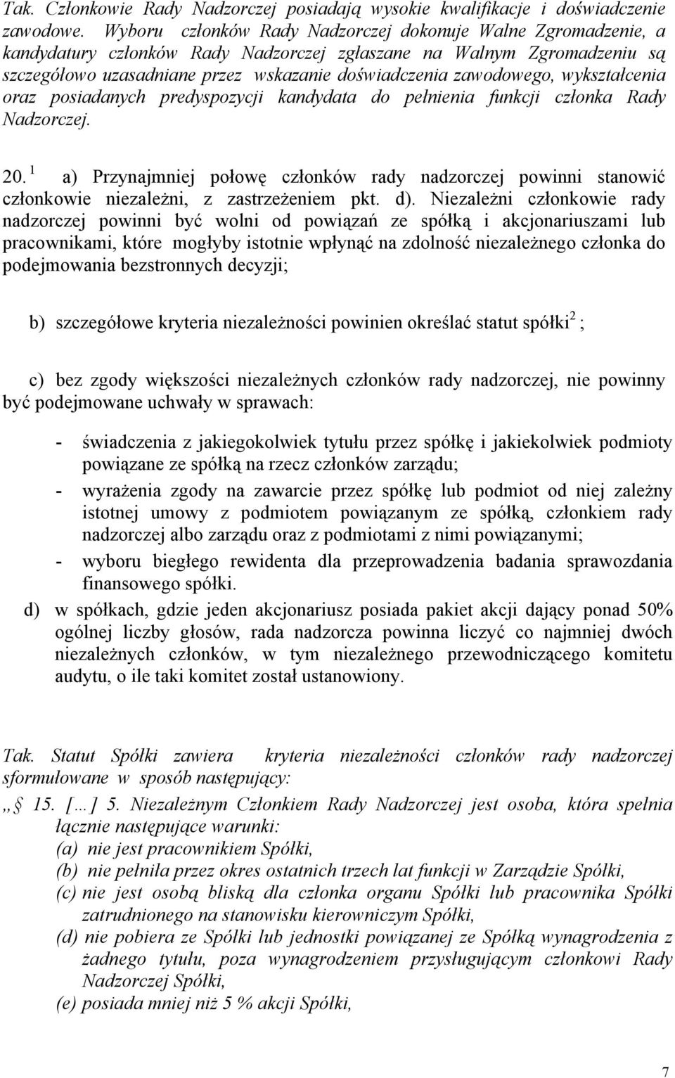 zawodowego, wykształcenia oraz posiadanych predyspozycji kandydata do pełnienia funkcji członka Rady Nadzorczej. 20.