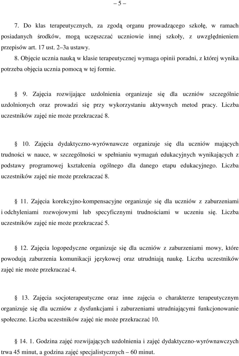 Zajęcia rozwijające uzdolnienia organizuje się dla uczniów szczególnie uzdolnionych oraz prowadzi się przy wykorzystaniu aktywnych metod pracy. Liczba uczestników zajęć nie moŝe przekraczać 8. 10.