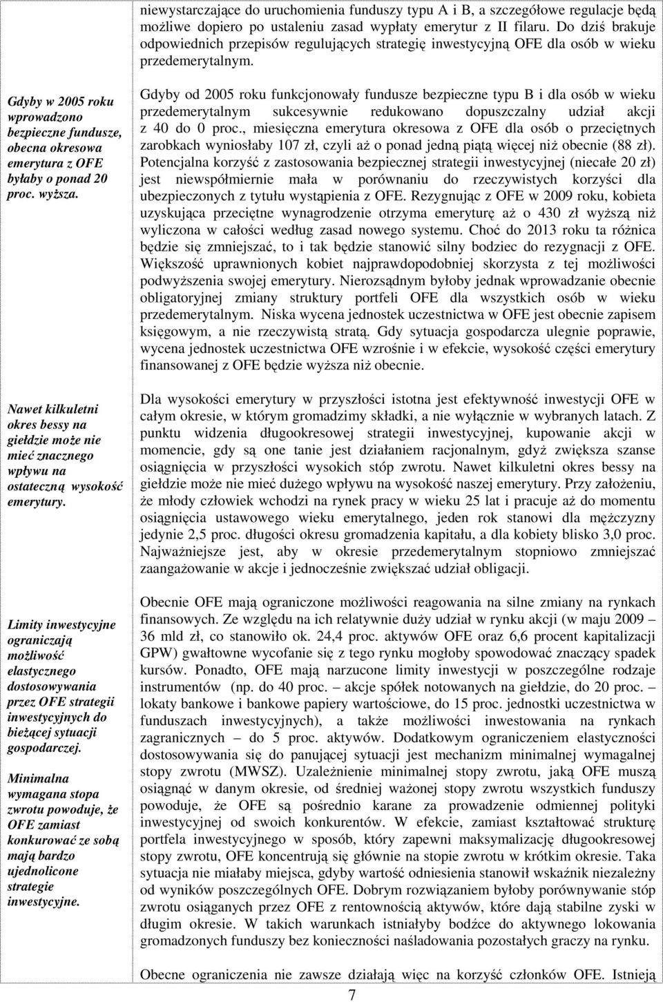 Gdyby w 2005 roku wprowadzono bezpieczne fundusze, obecna okresowa emerytura z OFE byłaby o ponad 20 proc. wyŝsza.