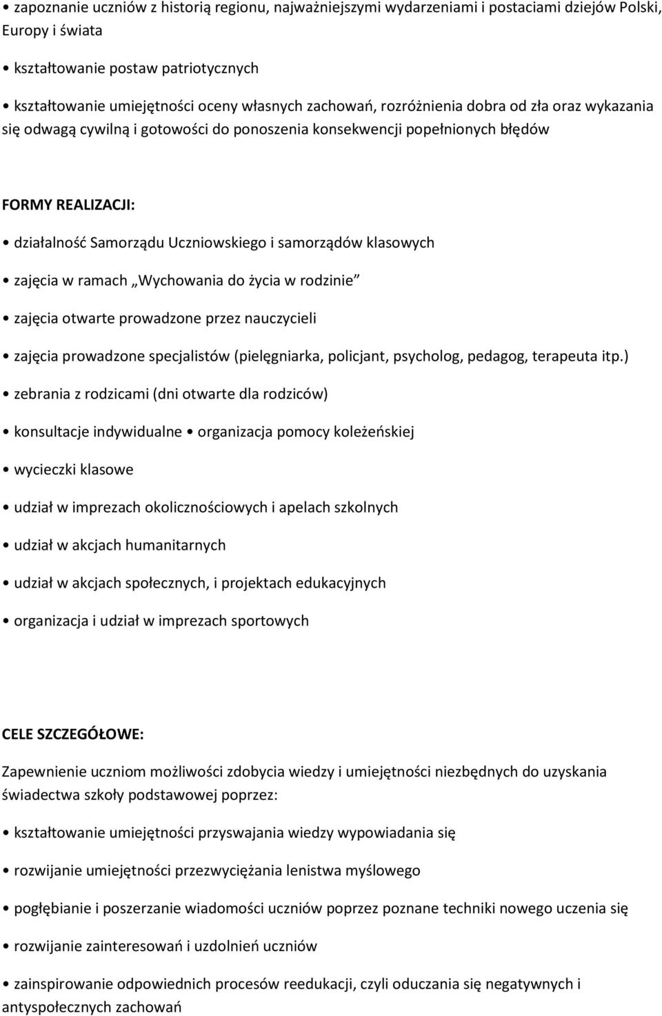 klasowych zajęcia w ramach Wychowania do życia w rodzinie zajęcia otwarte prowadzone przez nauczycieli zajęcia prowadzone specjalistów (pielęgniarka, policjant, psycholog, pedagog, terapeuta itp.