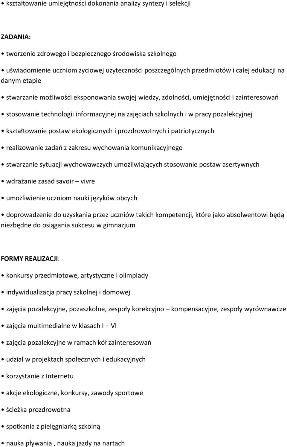 pozalekcyjnej kształtowanie postaw ekologicznych i prozdrowotnych i patriotycznych realizowanie zadań z zakresu wychowania komunikacyjnego stwarzanie sytuacji wychowawczych umożliwiających stosowanie