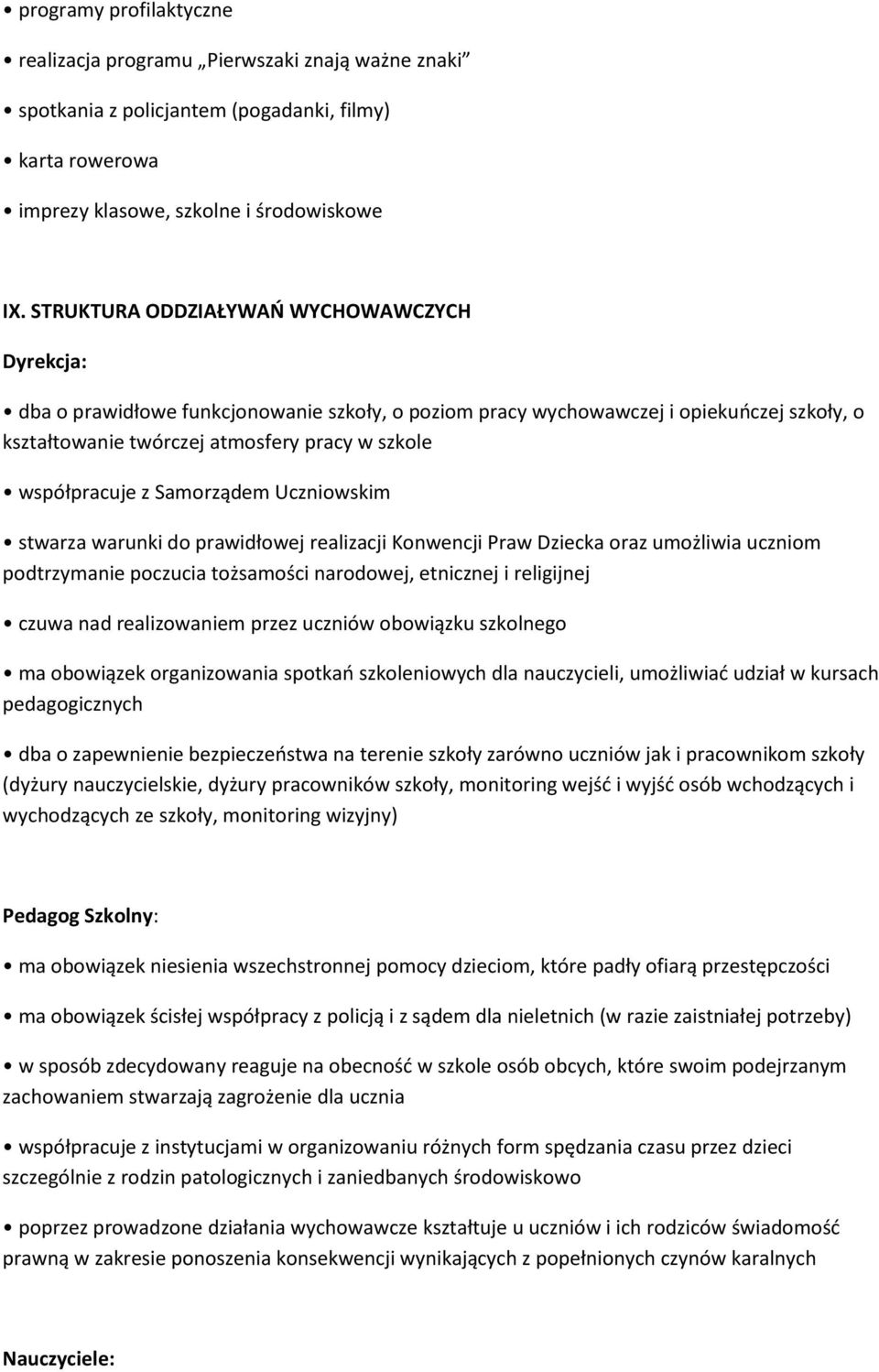 z Samorządem Uczniowskim stwarza warunki do prawidłowej realizacji Konwencji Praw Dziecka oraz umożliwia uczniom podtrzymanie poczucia tożsamości narodowej, etnicznej i religijnej czuwa nad