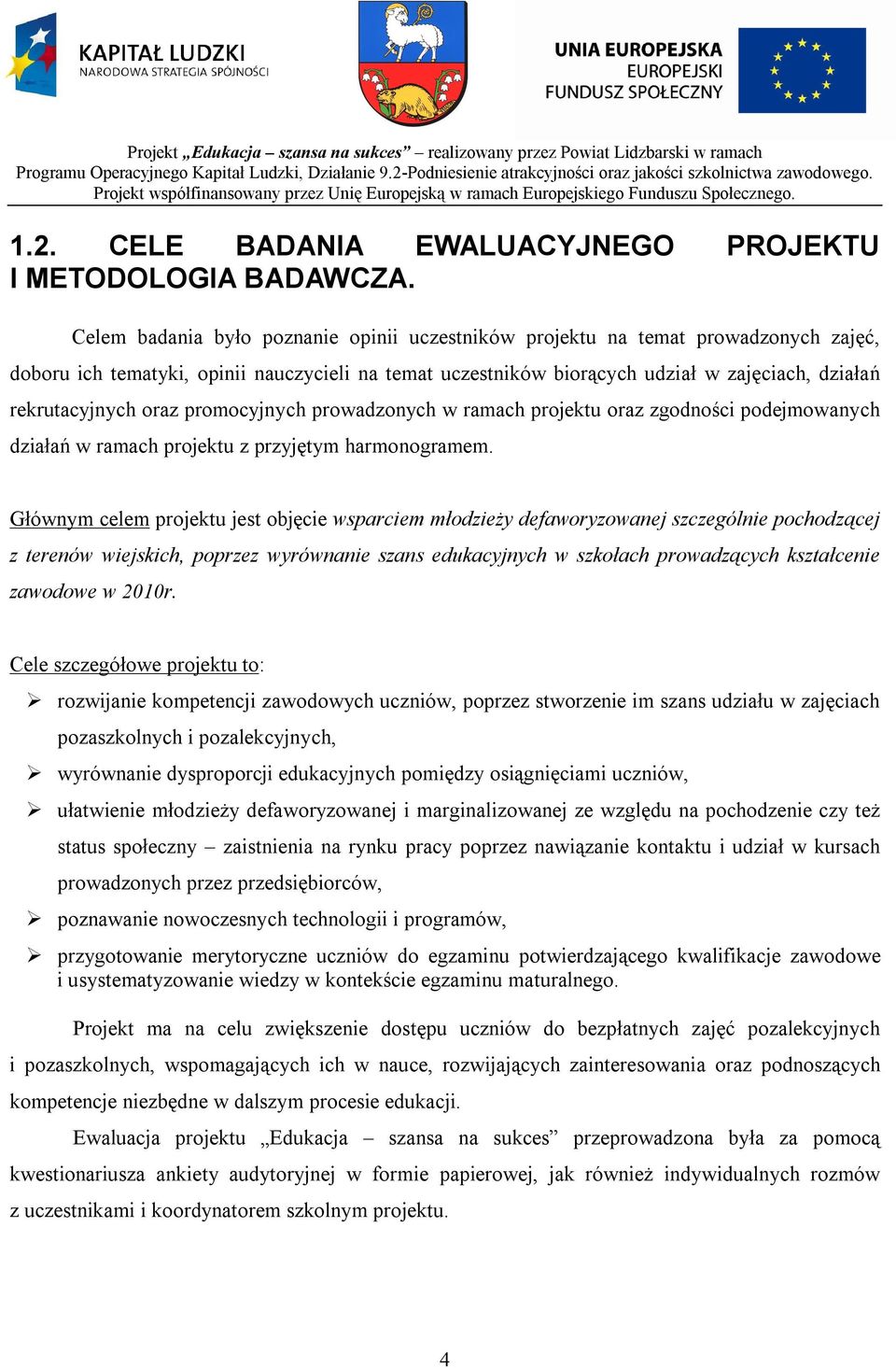 oraz promocyjnych prowadzonych w ramach projektu oraz zgodności podejmowanych działań w ramach projektu z przyjętym harmonogramem.