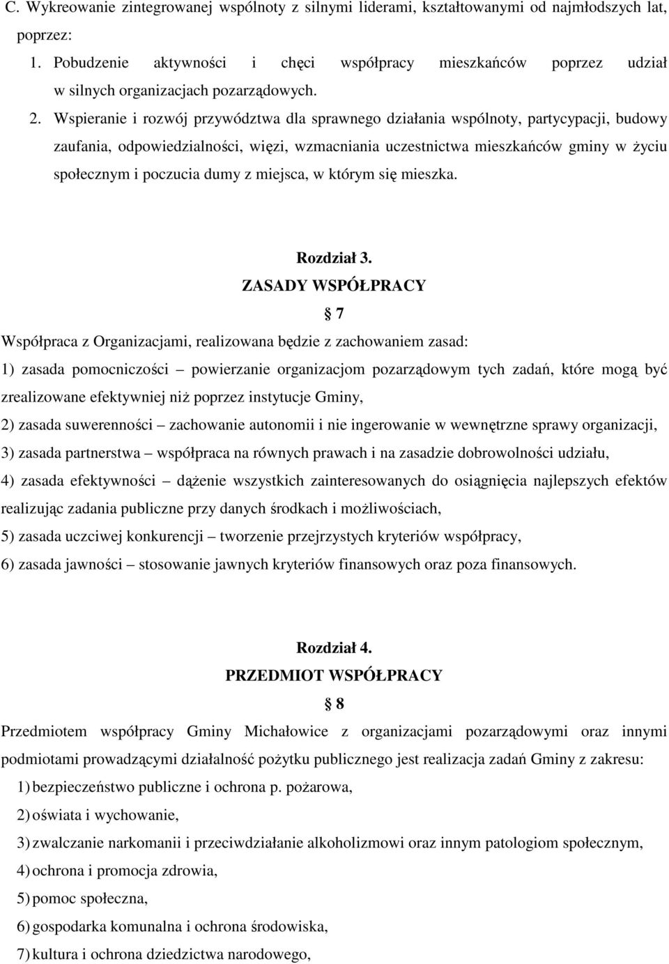 Wspieranie i rozwój przywództwa dla sprawnego działania wspólnoty, partycypacji, budowy zaufania, odpowiedzialności, więzi, wzmacniania uczestnictwa mieszkańców gminy w życiu społecznym i poczucia