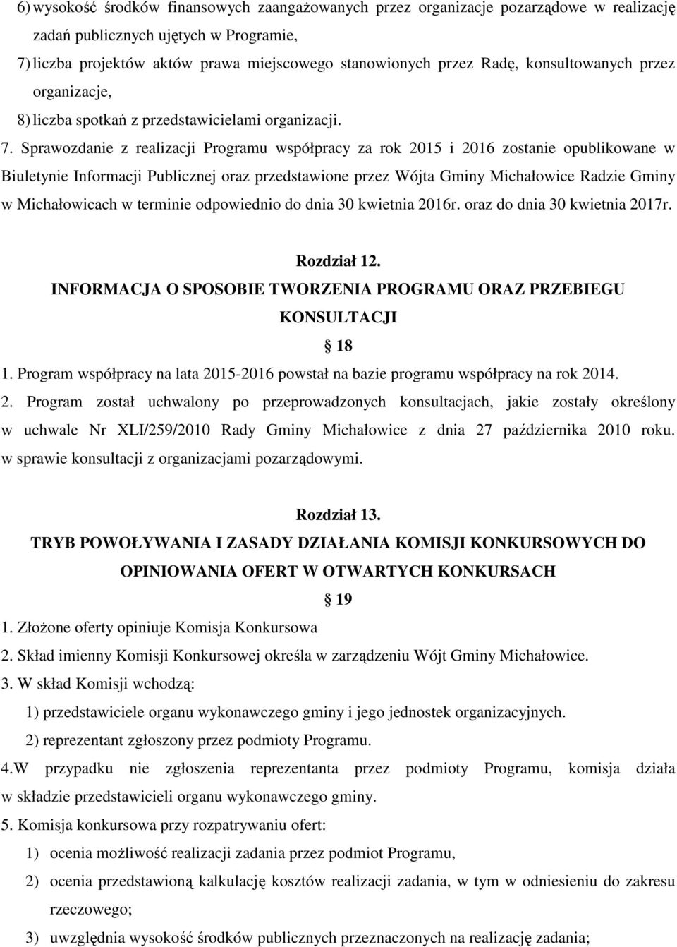 Sprawozdanie z realizacji Programu współpracy za rok 2015 i 2016 zostanie opublikowane w Biuletynie Informacji Publicznej oraz przedstawione przez Wójta Gminy Michałowice Radzie Gminy w Michałowicach