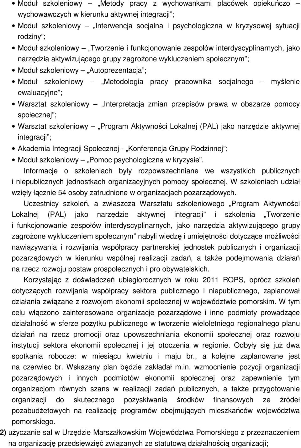 szkoleniowy Metodologia pracy pracownika socjalnego myślenie ewaluacyjne ; Warsztat szkoleniowy Interpretacja zmian przepisów prawa w obszarze pomocy społecznej ; Warsztat szkoleniowy Program