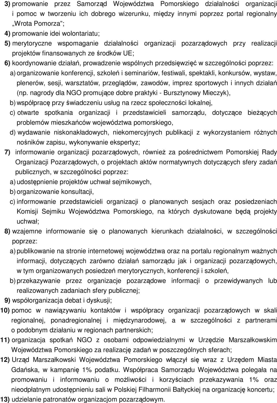 szczególności poprzez: a) organizowanie konferencji, szkoleń i seminariów, festiwali, spektakli, konkursów, wystaw, plenerów, sesji, warsztatów, przeglądów, zawodów, imprez sportowych i innych