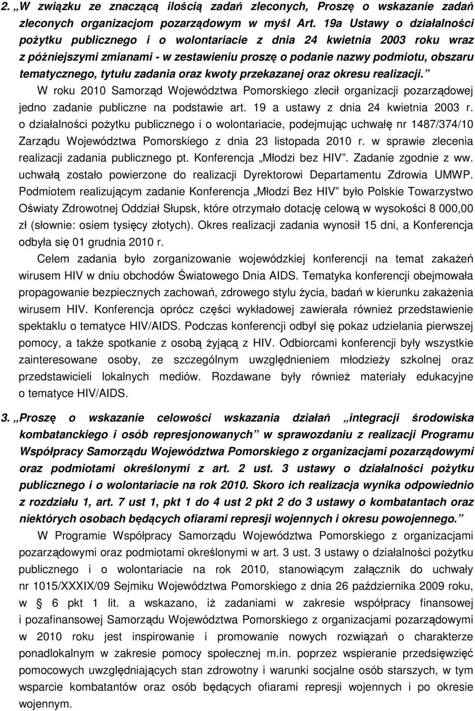 zadania oraz kwoty przekazanej oraz okresu realizacji. W roku 2010 Samorząd Województwa Pomorskiego zlecił organizacji pozarządowej jedno zadanie publiczne na podstawie art.