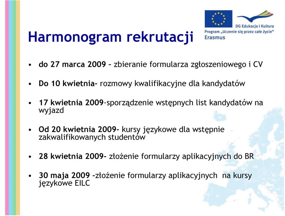 wyjazd Od 20 kwietnia 2009- kursy językowe dla wstępnie zakwalifikowanych studentów 28 kwietnia 2009-