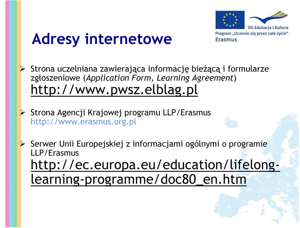 pl Strona Agencji Krajowej programu LLP/Erasmus http://www.erasmus.org.