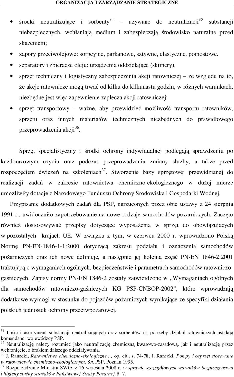 separatory i zbieracze oleju: urządzenia oddzielające (skimery), sprzęt techniczny i logistyczny zabezpieczenia akcji ratowniczej ze względu na to, że akcje ratownicze mogą trwać od kilku do