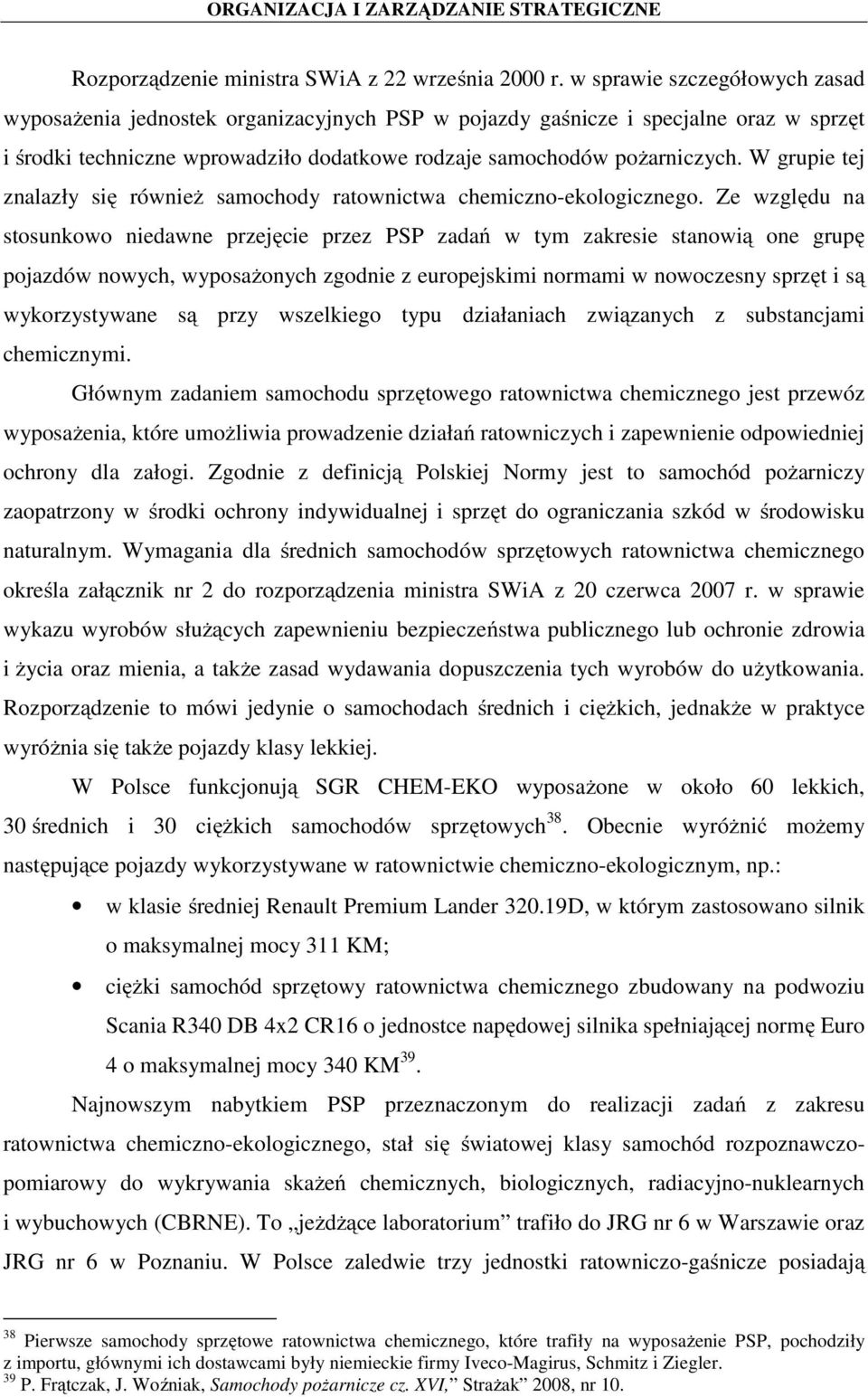 W grupie tej znalazły się również samochody ratownictwa chemiczno-ekologicznego.