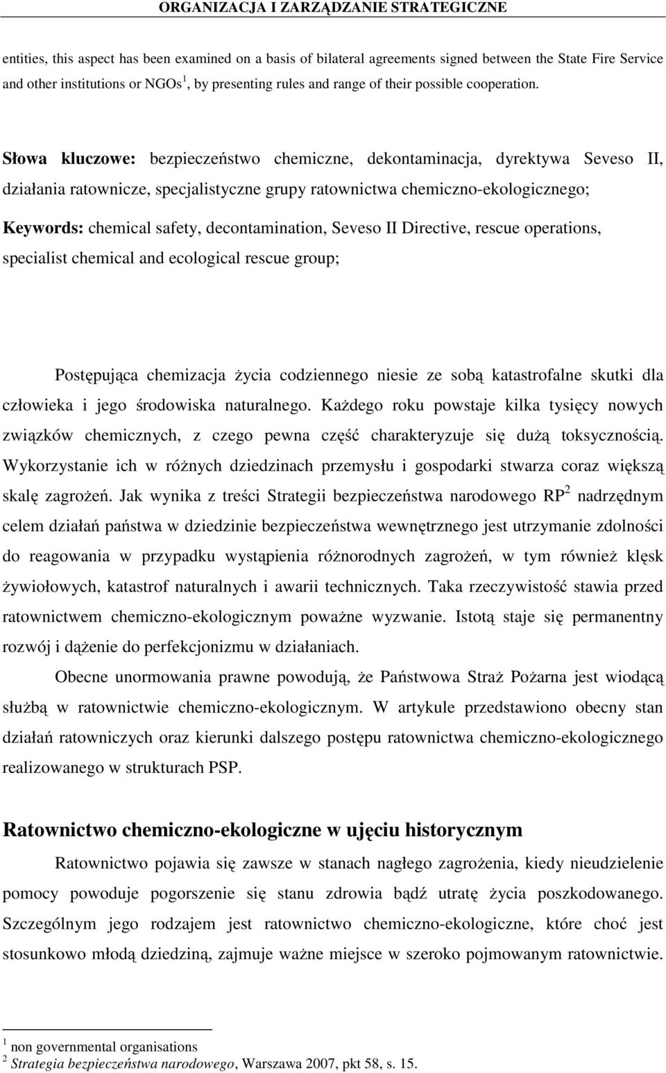 Słowa kluczowe: bezpieczeństwo chemiczne, dekontaminacja, dyrektywa Seveso II, działania ratownicze, specjalistyczne grupy ratownictwa chemiczno-ekologicznego; Keywords: chemical safety,