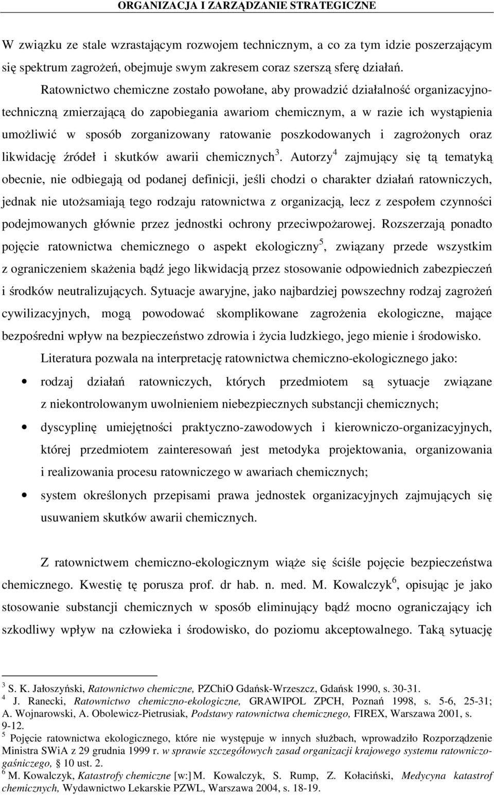 ratowanie poszkodowanych i zagrożonych oraz likwidację źródeł i skutków awarii chemicznych 3.