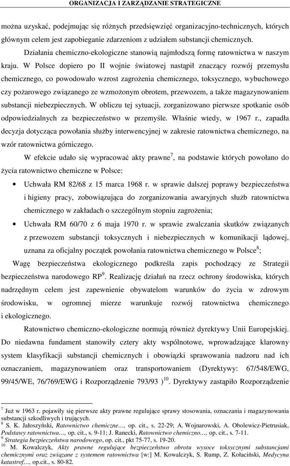 W Polsce dopiero po II wojnie światowej nastąpił znaczący rozwój przemysłu chemicznego, co powodowało wzrost zagrożenia chemicznego, toksycznego, wybuchowego czy pożarowego związanego ze wzmożonym
