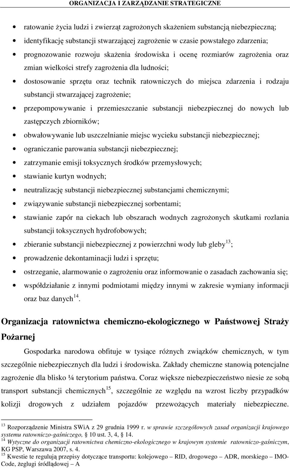 zagrożenie; przepompowywanie i przemieszczanie substancji niebezpiecznej do nowych lub zastępczych zbiorników; obwałowywanie lub uszczelnianie miejsc wycieku substancji niebezpiecznej; ograniczanie