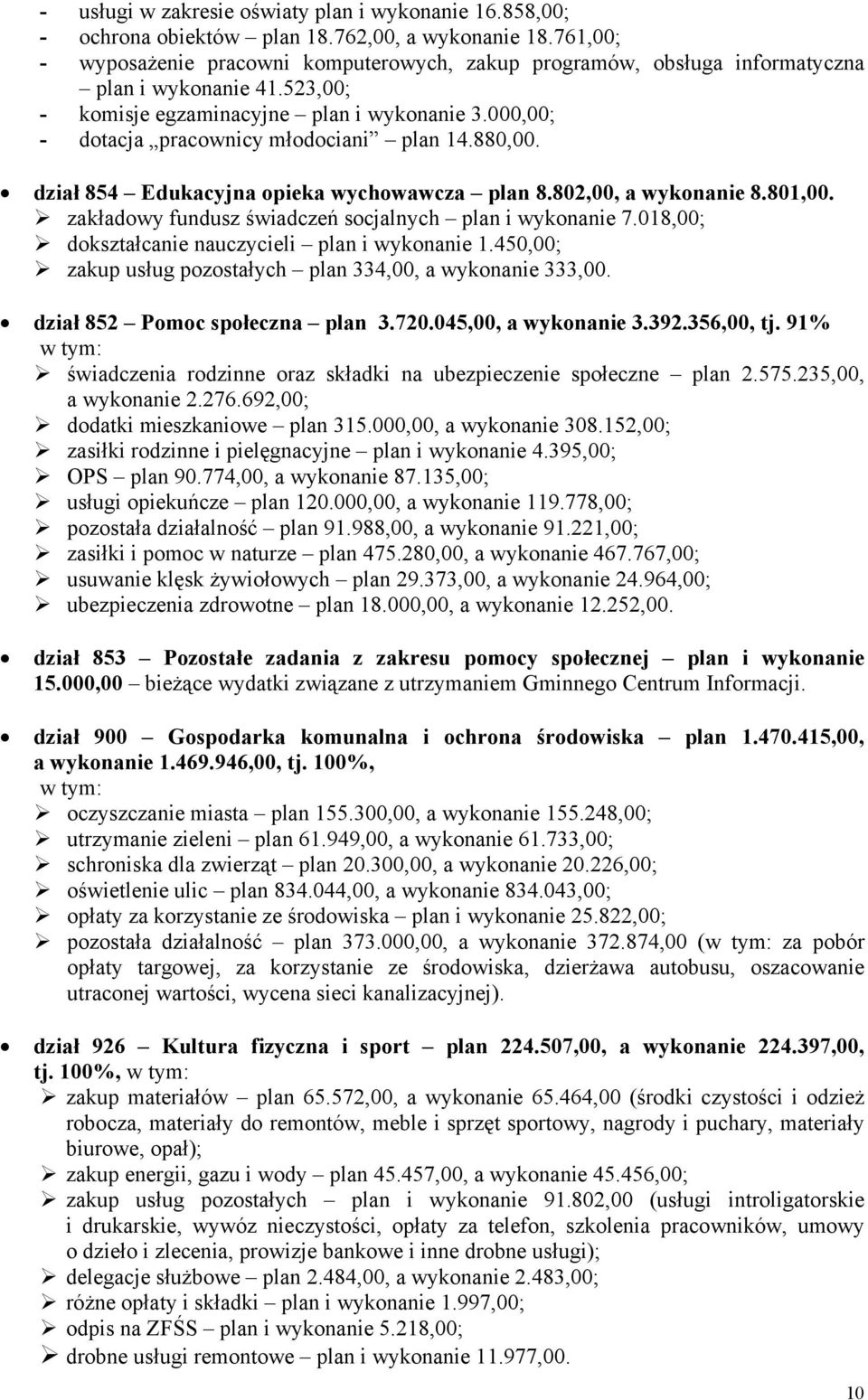 000,00; - dotacja pracownicy młodociani plan 14.880,00. dział 854 Edukacyjna opieka wychowawcza plan 8.802,00, a wykonanie 8.801,00. zakładowy fundusz świadczeń socjalnych plan i wykonanie 7.