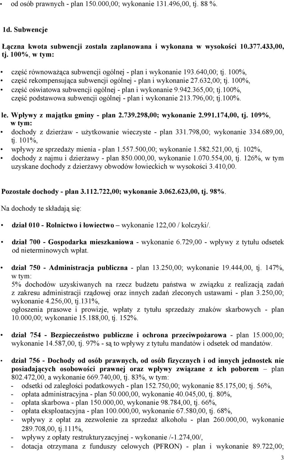100%, część oświatowa subwencji ogólnej - plan i wykonanie 9.942.365,00; tj.100%, część podstawowa subwencji ogólnej - plan i wykonanie 213.796,00; tj.100%. le. Wpływy z majątku gminy - plan 2.739.