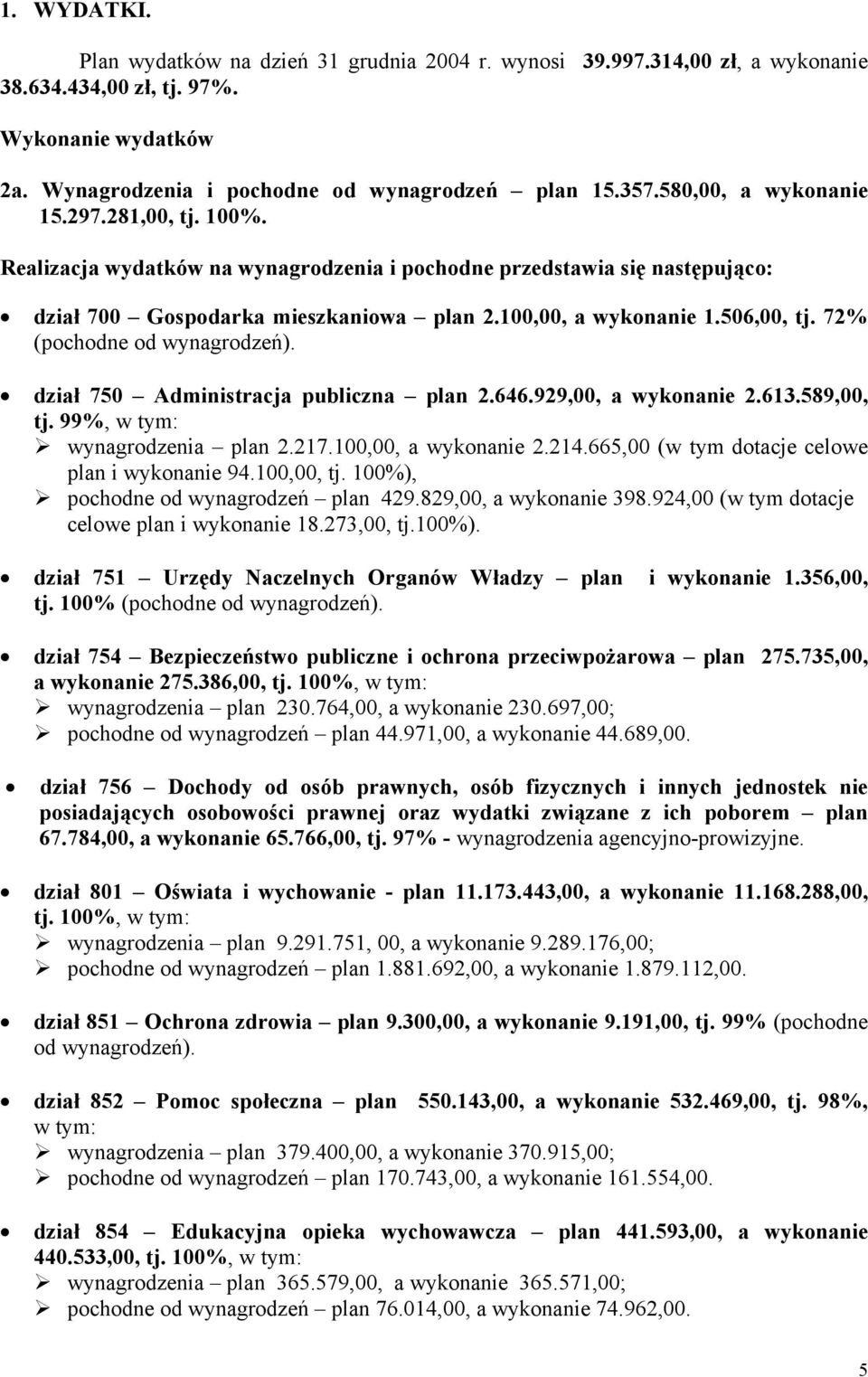 72% (pochodne od wynagrodzeń). dział 750 Administracja publiczna plan 2.646.929,00, a wykonanie 2.613.589,00, tj. 99%, wynagrodzenia plan 2.217.100,00, a wykonanie 2.214.